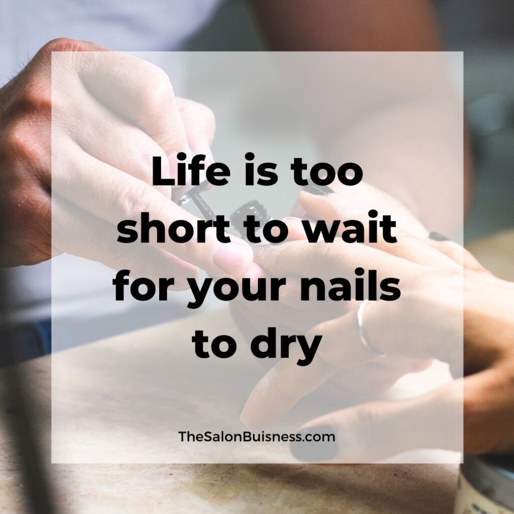 Funny quotes about nail drying - woman getting nails done