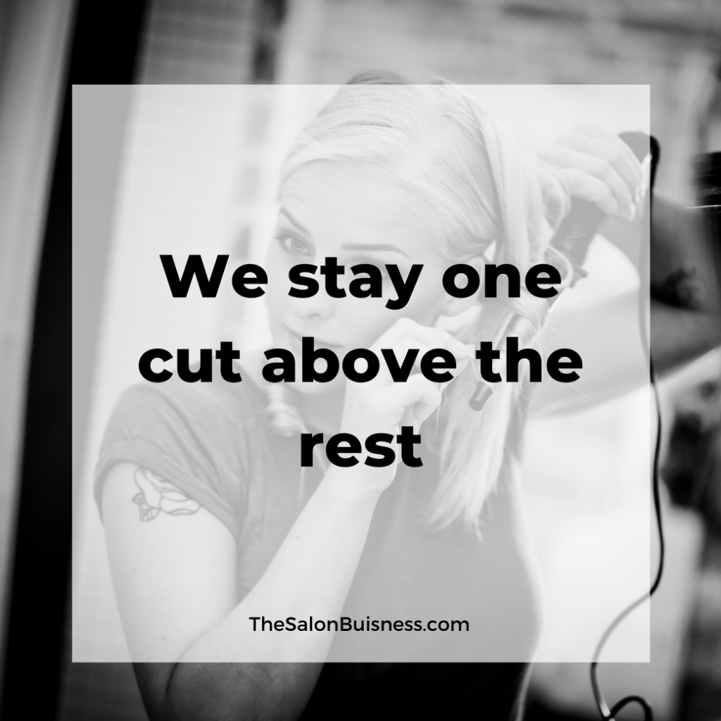 We stay one cut above the rest - salon - catchy salon phrase. 