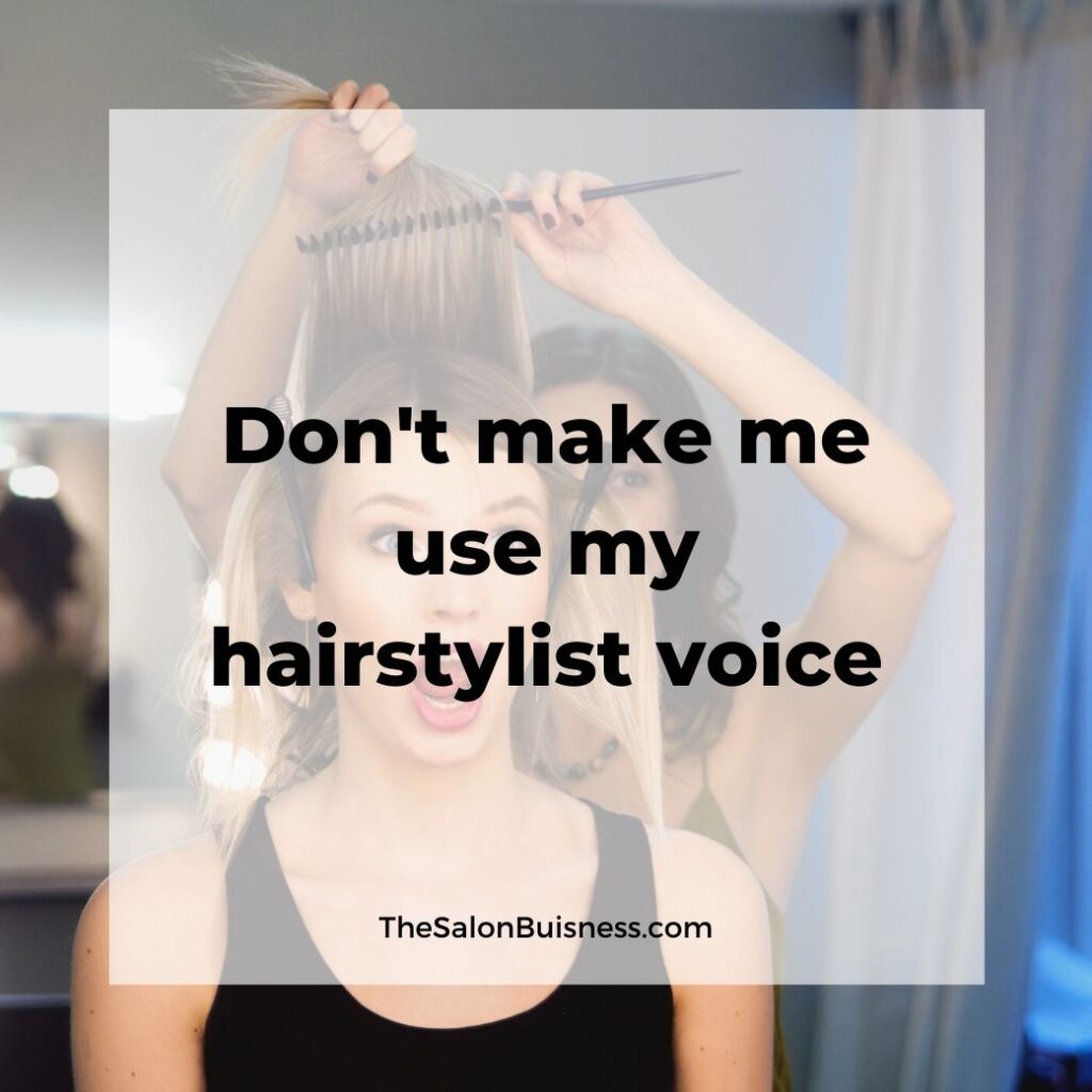  hair stylist quotes   -  woman with clips in her hair getting hair brushed while screaming